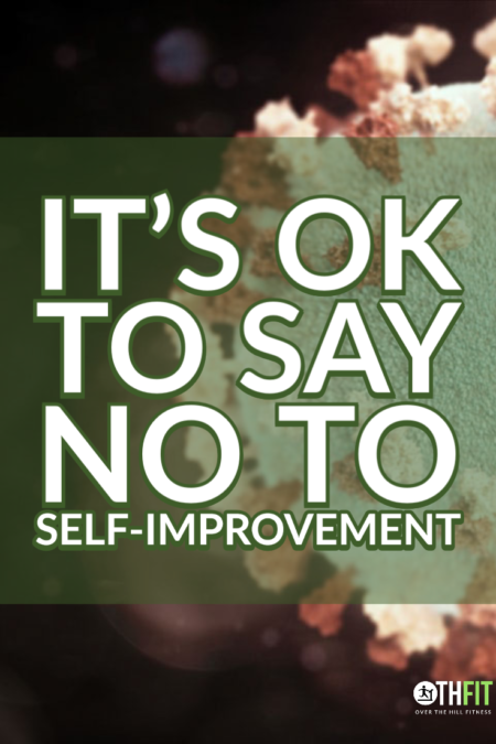 It's OK to say no to self-improvement