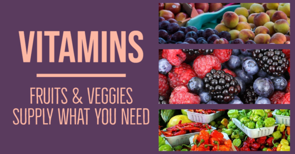 Vitamins are essential nutrients you can get almost completely from fruits and veggies.